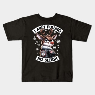 I Ain't Pulling No Sleigh - Funny Reindeer Christmas Kids T-Shirt